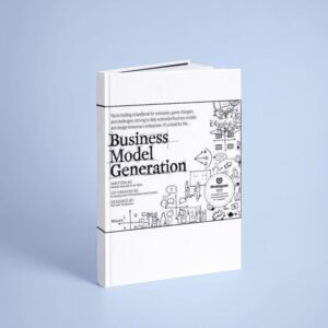 Business Model Generation A Handbook for Visionaries, Game Changers, and Challengers (Alexander Osterwalder Yves Pigneur)
