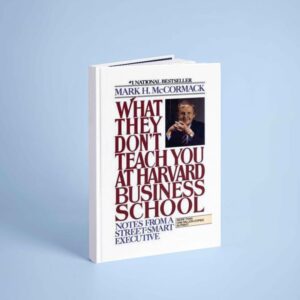 What They Dont Teach You at Harvard Business School